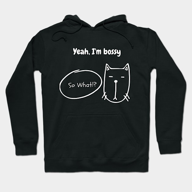 Yeah, I'm bossy...So what? Hoodie by RadhaMantra